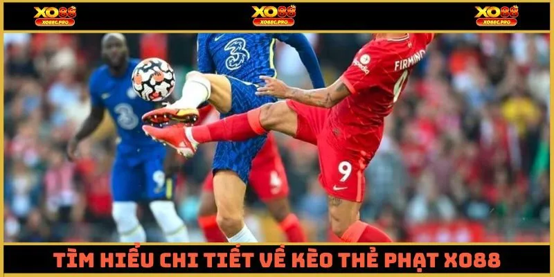 Tìm hiểu chi tiết về kèo thẻ phạt Xo88