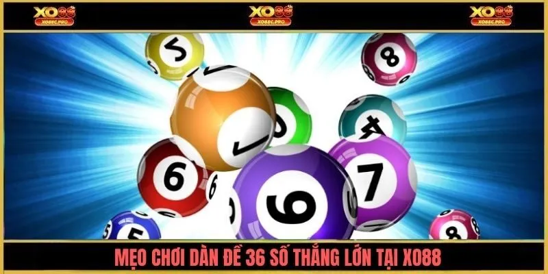 Mẹo chơi dàn đề 36 số thắng lớn tại XO88